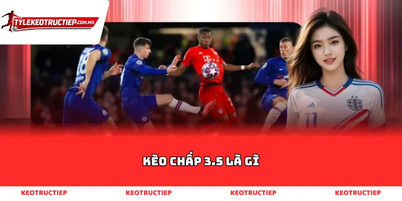 Kèo Chấp 3.5 Là Gì